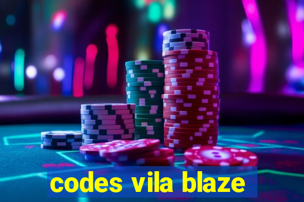 codes vila blaze